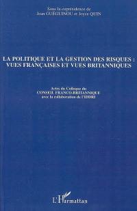 La politique et la gestion des risques : vues françaises et vues britanniques : actes du colloque, Paris, Fondation Singer-Polignac, le 8 février 2007