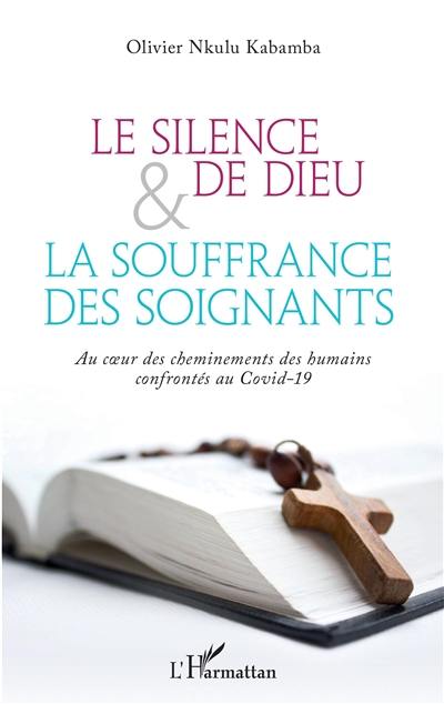 Le silence de Dieu & la souffrance des soignants : au coeur des cheminements des humains confrontés au Covid-19