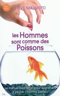 Les hommes sont comme des poissons : tout ce qu'une femme doit savoir pour pêcher le bon