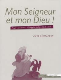 Mon Seigneur et mon Dieu ! : pour découvrir l'Évangile selon saint Jean : livre animateur