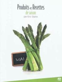 Produits et recettes de saison. Mai