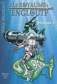 Le royaume englouti. Vol. 1. Pharaon Z