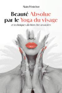 Beauté absolue par le yoga du visage et techniques du bien-être associées