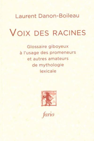 Voix des racines : glossaire giboyeux à l'usage des promeneurs et autres amateurs de mythologie lexicale