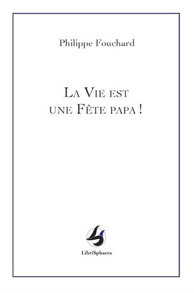 La vie est une fête papa !