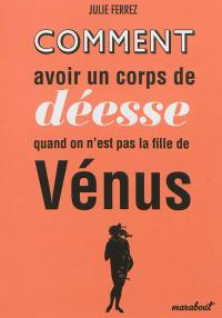 Comment avoir un corps de déesse quand on n'est pas la fille de Vénus