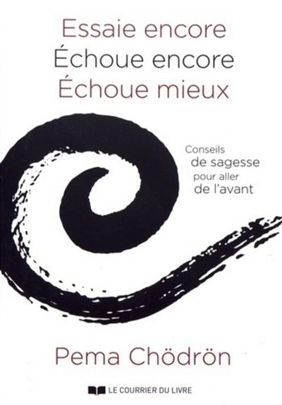 Essaie encore, échoue encore, échoue mieux : conseils de sagesse pour aller de l'avant