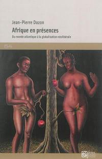 Afrique en présences : du monde atlantique à la globalisation néolibérale