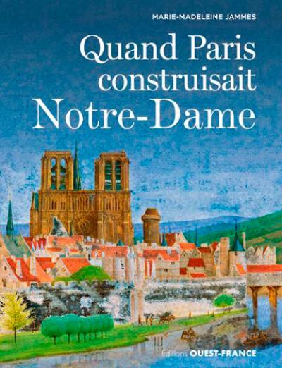 Quand Paris construisait Notre-Dame