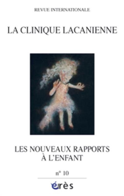 Clinique lacanienne (La), n° 10. Les nouveaux rapports à l'enfant