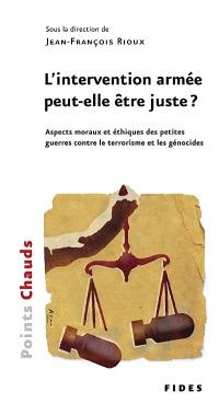 L'intervention armée peut-elle être juste ? : aspects moraux et éthiques des petites guerres contre le terrorisme et les génocides