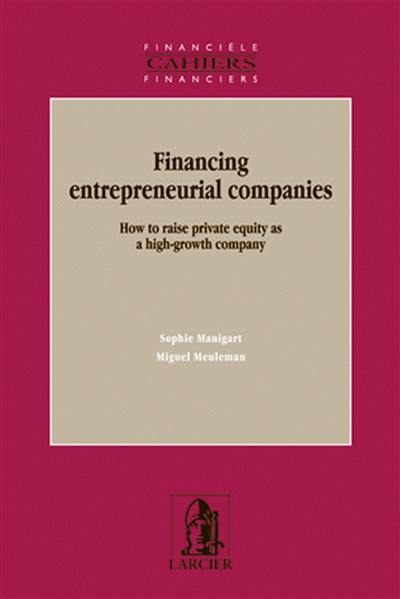 Financing entrepreneurial companies : how to raise private equity as a high growth company