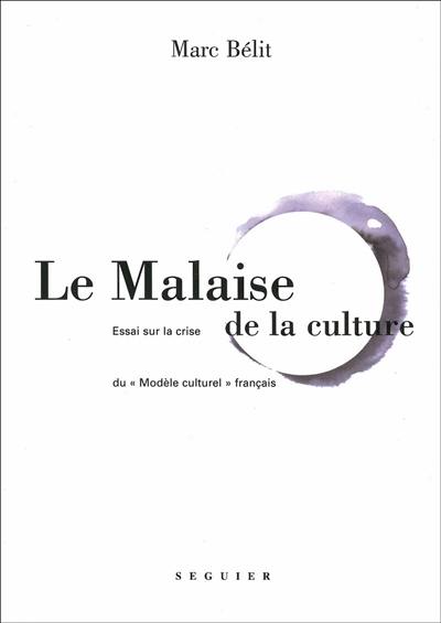 Le malaise de la culture : essai sur la crise du modèle culturel français