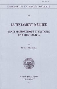 Le testament d'Elisée : texte massorétique et septante en 2 Rois 13.10-14.16