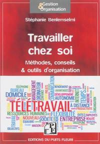 Travailler chez soi : méthodes, conseils & outils d'organisation