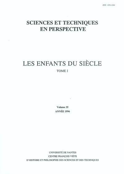 Sciences et techniques en perspective, n° 35. Les enfants du siècle, tome 1 : sciences et savants de l'époque romantique (1815-1830) : actes du colloque international d'histoire des sciences et des techniques, Nantes, 13-15 octobre 1994. I