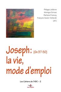 Joseph (Gn 37-50) : la vie, mode d'emploi