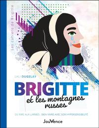 Brigitte et les montagnes russes : du rire aux larmes : bien vivre avec son hypersensibilité