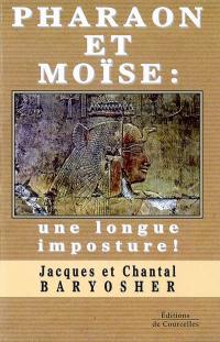 Pharaon et Moïse : une longue imposture ! : essai