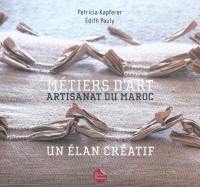 Métiers d'art : artisanat du Maroc : un élan créatif