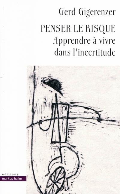 Penser le risque : apprendre à vivre dans l'incertitude