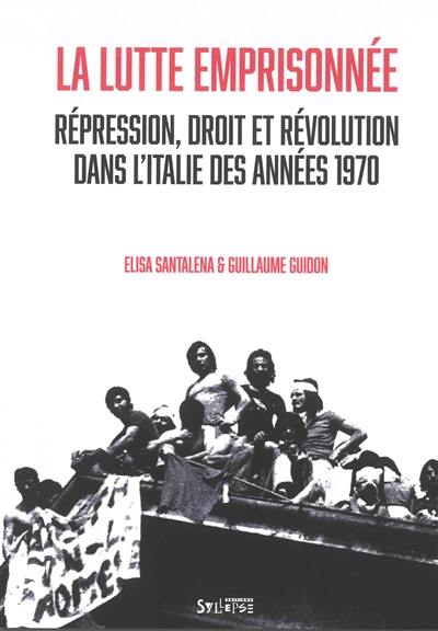 La lutte emprisonnée : répression, droit et révolution dans l'Italie des années 1970