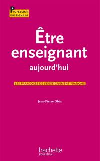 Etre enseignant aujourd'hui : les paradoxes de l'enseignement français