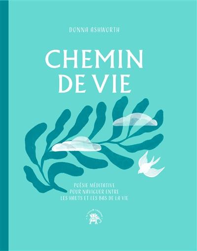 Chemin de vie : poésie méditative pour naviguer entre les hauts et les bas de la vie