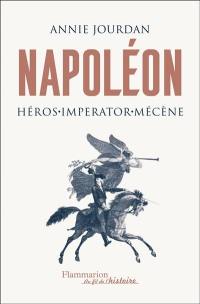 Napoléon : héros, imperator, mécène