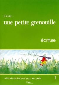 Il était... une petite grenouille : écriture, niveau 1