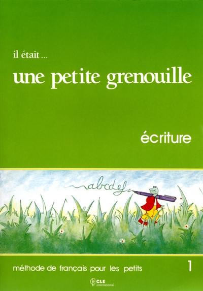 Il était... une petite grenouille : écriture, niveau 1