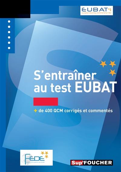 S'entraîner au test EUBAT : + de 400 QCM corrigés et commentés