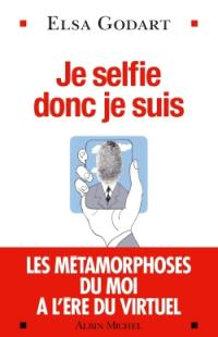 Je selfie donc je suis : les métamorphoses du moi à l'ère du virtuel