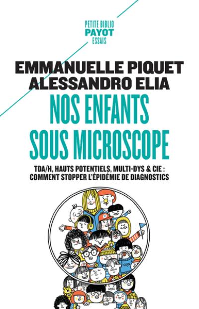 Nos enfants sous microscope : TDAH, hauts potentiels, multi-dys & Cie : comment stopper l'épidémie de diagnostics