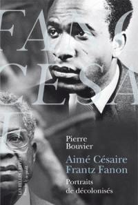 Aimé Césaire, Frantz Fanon : portraits de décolonisés