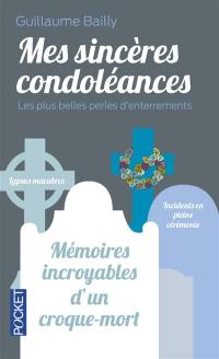 Mes sincères condoléances : les plus belles perles d'enterrements : mémoires incroyables d'un croque-mort