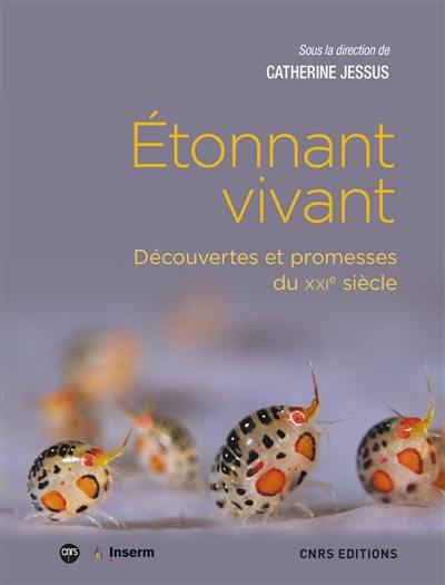 Etonnant vivant : découvertes et promesses du XXIe siècle