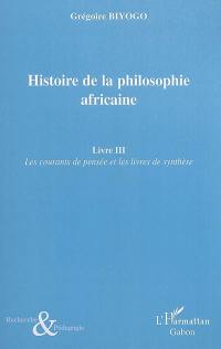 Histoire de la philosophie africaine. Vol. 3. Les courants de pensée et les livres de synthèse