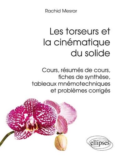 Les torseurs et la cinématique du solide : cours, résumés de cours, fiches de synthèse, tableaux mnémotechniques et problèmes corrigés