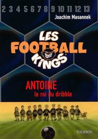 Les Football Kings. Vol. 1. Antoine, le roi du dribble