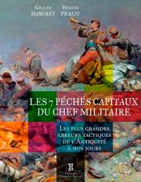 Les 7 péchés capitaux du chef militaire : les plus grandes erreurs tactiques de l'Antiquité à nos jours