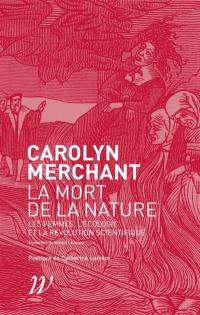 La mort de la nature : les femmes, l'écologie et la révolution scientifique