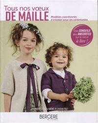 Tous nos voeux de maille : modèles coordonnés à tricoter pour les cérémonies : 29 modèles du bébé à l'adulte