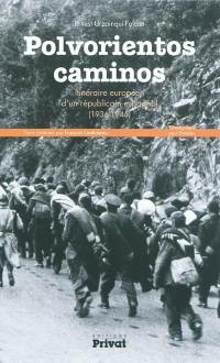 Polvorientos caminos : itinéraire européen d'un républicain espagnol