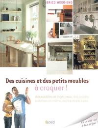 Des cuisines et des petits meubles à croquer ! : accessibles et ingénieux, des projets à réaliser soi-même, expliqués pas à pas