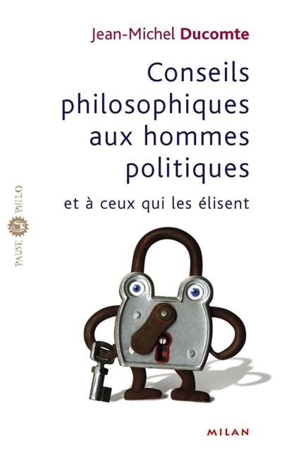 Conseils philosophiques aux hommes politiques et à ceux qui les élisent