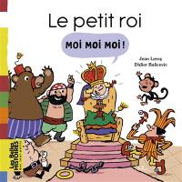 Le petit roi : moi, moi, moi !