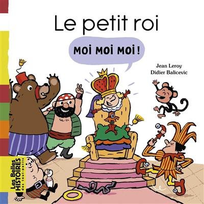 Le petit roi : moi, moi, moi !