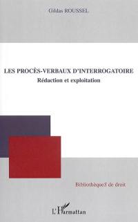 Les procès-verbaux d'interrogatoire : rédaction et exploitation