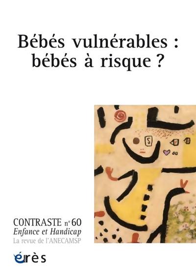 Contraste : enfance et handicap, n° 60. Bébés vulnérables : bébés à risque ?